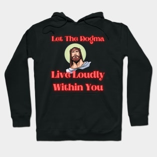 Let The Dogma Live Loudly Within You 2 Hoodie